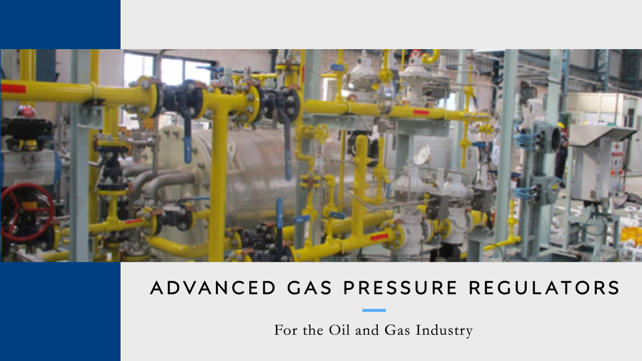 Need for Advanced Gas Pressure Regulators : EN334 & EN14382 Certified