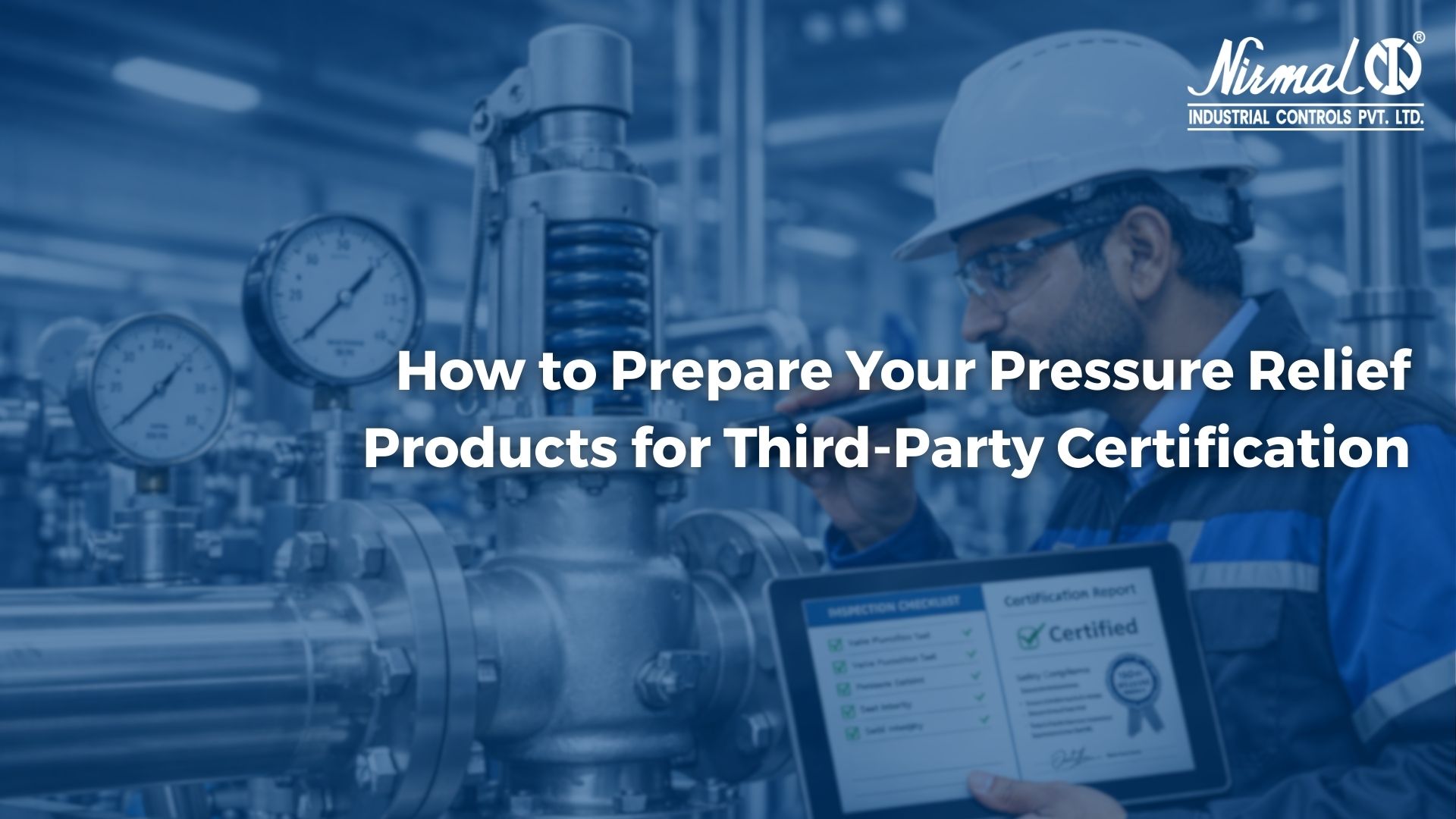 Engineer inspecting a pressure relief valve during testing and documentation process for third-party certification compliance